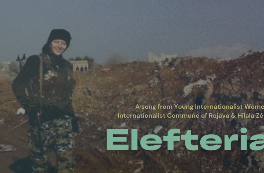 Elefteria – Internationalists Commune & Young Internationalist Women & Koma Şehîd Elefteryia