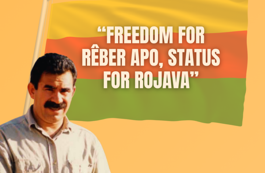 “FREEDOM FOR RÊBER APO, STATUS FOR ROJAVA”